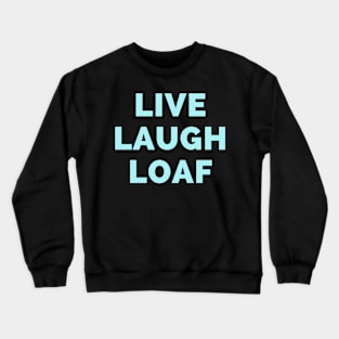 Live Laugh Loaf - Black And Blue Simple Font - Funny Meme Sarcastic Satire Crewneck Sweatshirt